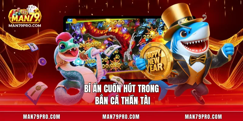 Bí ẩn cuốn hút trong bắn cá Thần Tài