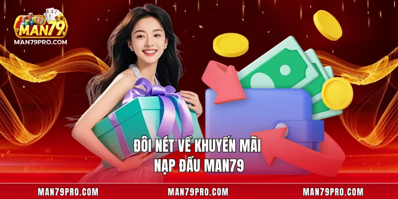 Đôi nét về khuyến mãi nạp đầu MAN79