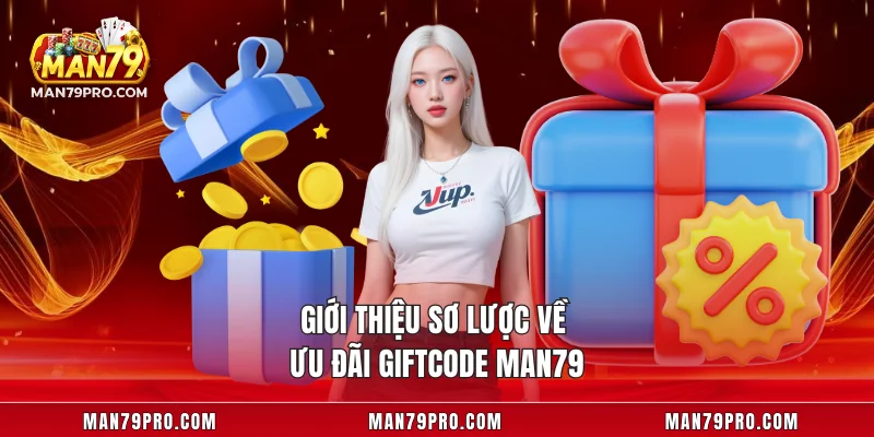 Giới thiệu sơ lược về ưu đãi Giftcode MAN79