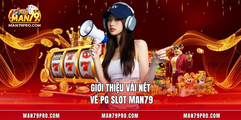 PG Slot MAN79 – Chơi Cực Hay Và Thắng Lớn Cho Tân Thủ Giới thiệu vài nét về PG Slot MAN79