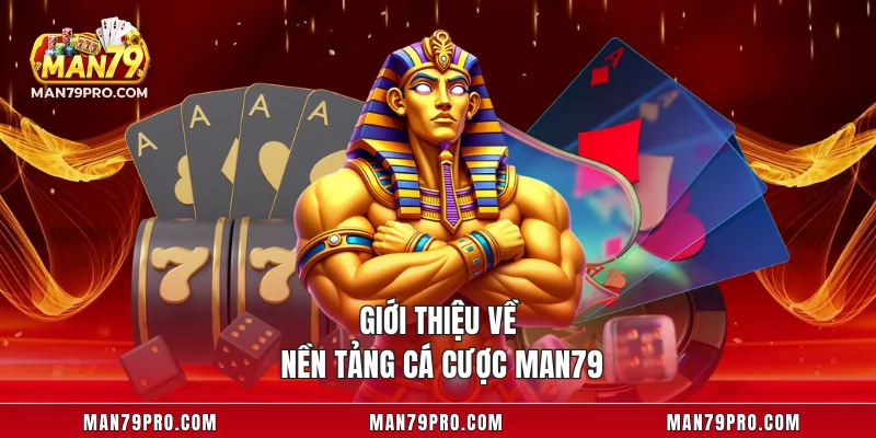 Giới thiệu về nền tảng cá cược MAN79