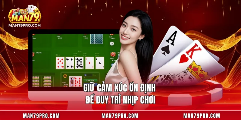 Bài Cào MAN79 – Mẹo Chơi Thông Minh Giúp Anh Em Thắng Lớn Giữ cảm xúc ổn định để duy trì nhịp chơi
