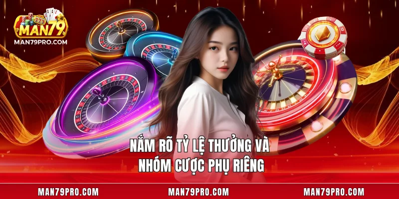 Nắm rõ tỷ lệ thưởng và nhóm cược phụ riêng