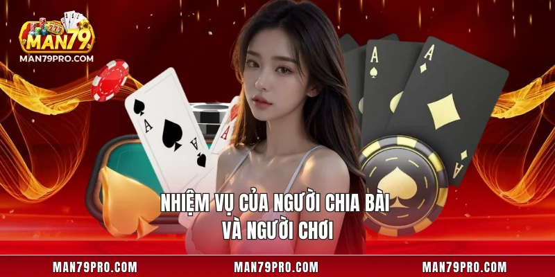 Xì Dách MAN79 – Đỉnh Cao Giải Trí Trí Tuệ Cho Anh Em Nhiệm vụ của người chia bài và người chơi