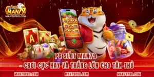 PG Slot MAN79 – Chơi Cực Hay Và Thắng Lớn Cho Tân Thủ