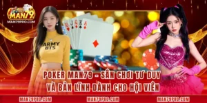 Poker MAN79 – Sân Chơi Tư Duy Và Bản Lĩnh Dành Cho Hội Viên