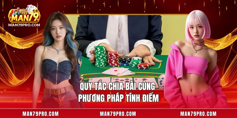 Quy tắc chia bài cùng phương pháp tính điểm