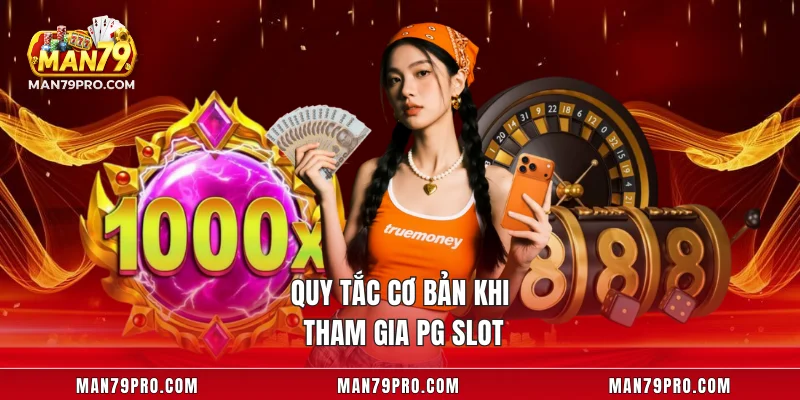 PG Slot MAN79 – Chơi Cực Hay Và Thắng Lớn Cho Tân Thủ Quy tắc cơ bản khi tham gia PG Slot