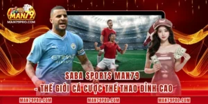 Saba Sports MAN79 - Thế Giới Cá Cược Thể Thao Đỉnh Cao