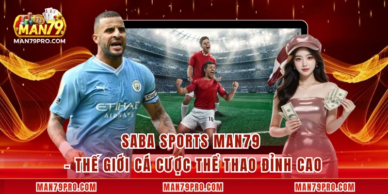 Saba Sports MAN79 - Thế Giới Cá Cược Thể Thao Đỉnh Cao Saba Sports MAN79 - Thế Giới Cá Cược Thể Thao Đỉnh Cao