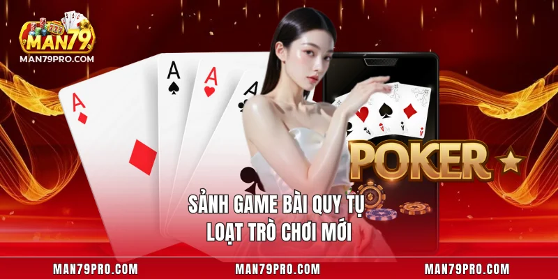 Sảnh game bài quy tụ loạt trò chơi mới