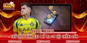 SBOBET MAN79 – Thể Thao Đỉnh Cao Mở Ra Cơ Hội Thắng Lớn