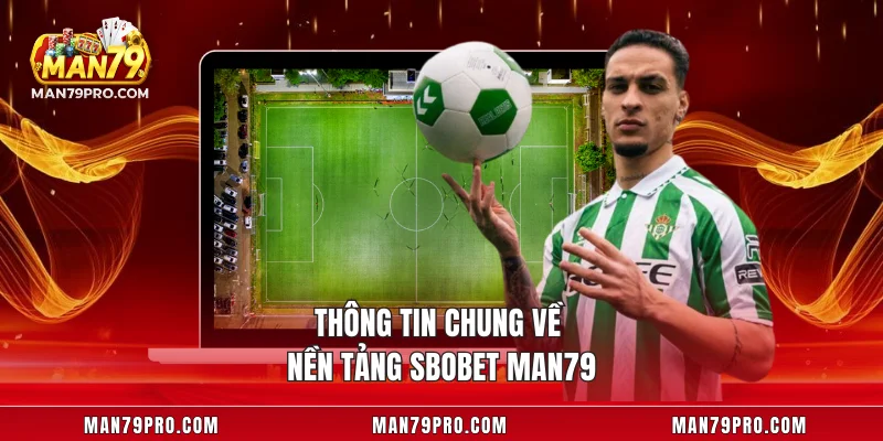 Thông tin chung về nền tảng SBOBET MAN79