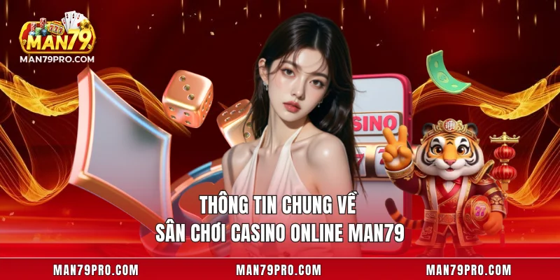 Thông tin chung về sân chơi casino online MAN79