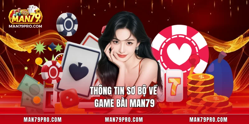 Thông tin sơ bộ về game bài MAN79