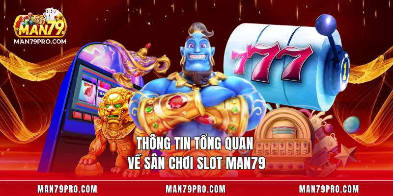 Slot MAN79 – Trải Nghiệm Game Quay Thưởng Cực Chất Thông tin tổng quan về sân chơi slot MAN79