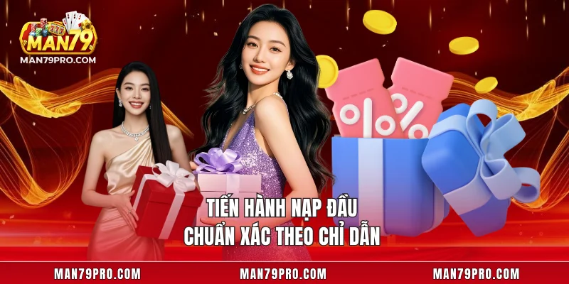 Tiến hành nạp đầu chuẩn xác theo chỉ dẫn 