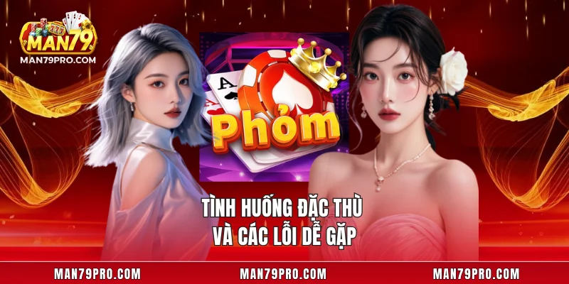 Phỏm MAN79 – Trải Nghiệm Bài Trí Tuệ Đỉnh Cao 2025 Tình huống đặc thù và các lỗi dễ gặp