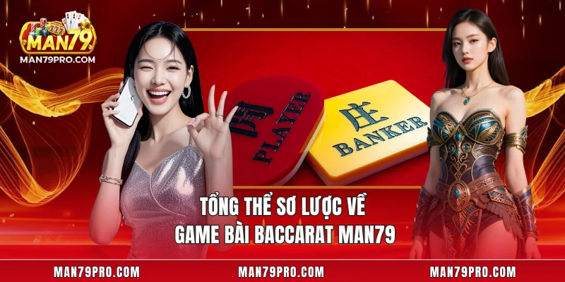 Tổng thể sơ lược về game bài Baccarat MAN79