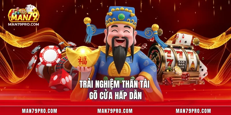 Slot MAN79 – Trải Nghiệm Game Quay Thưởng Cực Chất Trải nghiệm thần tài gõ cửa hấp dẫn