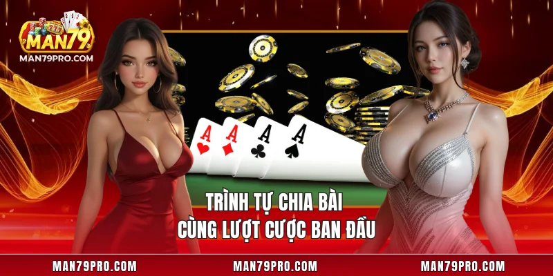Poker MAN79 – Sân Chơi Tư Duy Và Bản Lĩnh Dành Cho Hội Viên Trình tự chia bài cùng lượt cược ban đầu