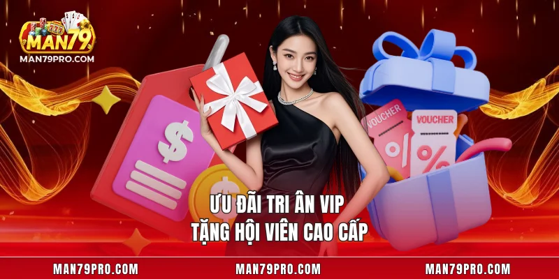 Ưu đãi tri ân VIP tặng hội viên cao cấp