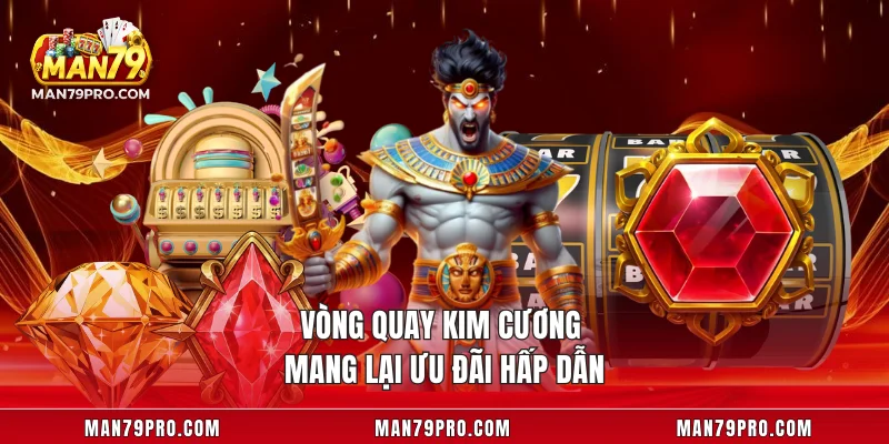 Vòng quay kim cương mang lại ưu đãi hấp dẫn