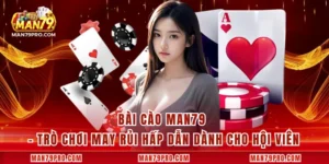 Xì Dách MAN79 – Đỉnh Cao Giải Trí Trí Tuệ Cho Anh Em