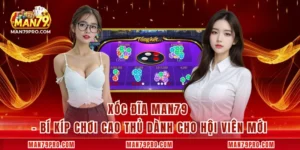 Xóc Đĩa MAN79 – Bí Kíp Chơi Cao Thủ Dành Cho Hội Viên Mới
